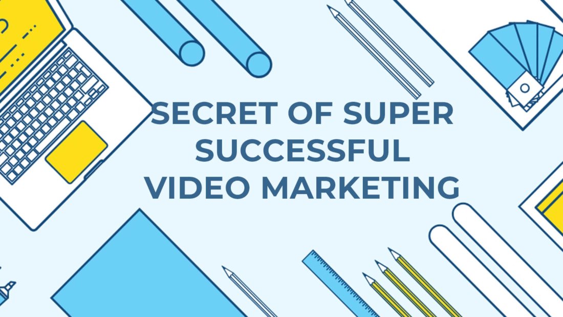 Secret of Super Successful Video Marketing