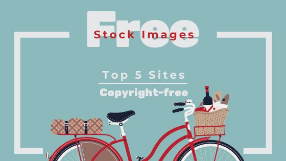 Top 5 Sites For Free Stock Images And How To Use Them